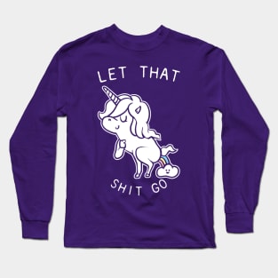 Let That Shit Go Unicorn Long Sleeve T-Shirt